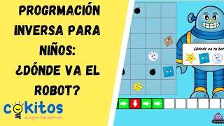 Programación Inversa para Niños  ¿Dónde va el Robot  COKITOS [upl. by Harad464]