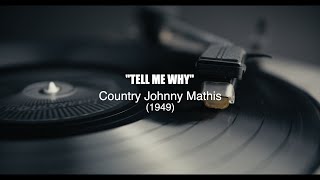 Tell Me Why 1949  Country Johnny Mathis [upl. by Hollenbeck]