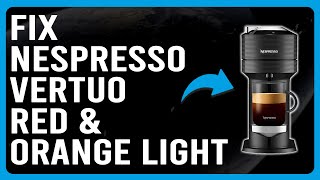 How To Fix Nespresso Vertuo Red And Orange Light What Are The Causes And How To Solve The Issue [upl. by Alexandria]