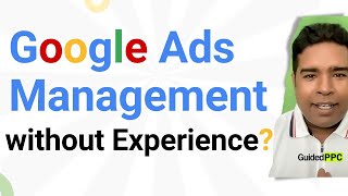 Google Ads Management without Experience Stop [upl. by Ransom]