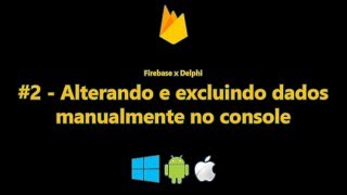 Firebase X Delphi 02 Alterando e excluindo registros manualmente no console [upl. by Leid]