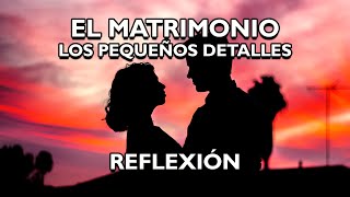 REFLEXIÓN El Matrimonio Los Pequeños Detalles Reflexiones Diarias Pensamientos Positivos [upl. by Atnuhs684]