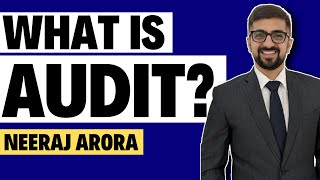 What is Audit Auditing क्या है  Basics of Audit By Neeraj Arora [upl. by Roarke]