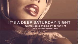 ITS A DEEP SATURDAY NIGHT  DEEP HOUSE MIX BY JOHNNY M [upl. by Nnylarak]