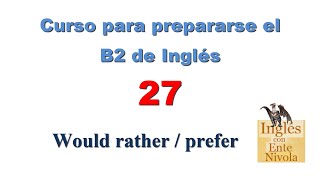 Curso para prepararse el B2 de Inglés 27 · Would rather  prefer [upl. by Nodyarb]