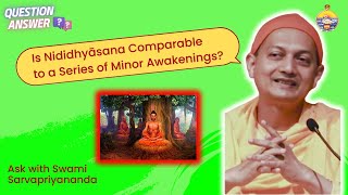 Ask Swami Sarvapriyanada Is Nididhyāsana Comparable to a series of Minor Awakenings [upl. by Casimire81]