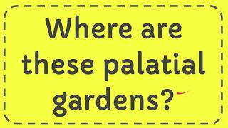 Where are these palatial gardens [upl. by Zoller]