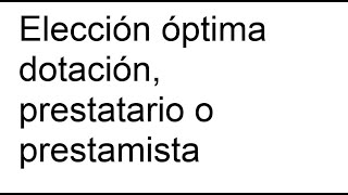 MICROECONOMÍA  Elección óptima dotación prestatario o prestamista [upl. by Cargian]