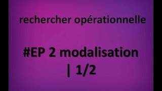 EP 2 rechercher opérationnelle modalisation Maximisation  14 [upl. by Karylin431]