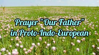 ProtoIndoEuropean spoken casually and naturally prayer quotOur Fatherquot reconstruction [upl. by Feigin]