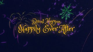 Brent Morgan  Happily Ever After Lyric Video [upl. by Alleul]