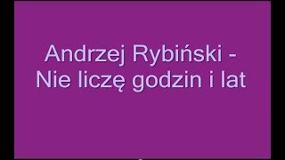 Andrzej Rybiński  Nie liczę godzin i lat  tekst [upl. by Brahear]