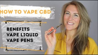 How To Vape CBD Benefits CBD Liquids and CBD Vape Pens  Guide to Vaping CBD  CBD Oil Vaping [upl. by Tiebold425]