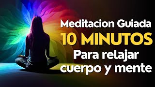 Meditacion GUIADA 10 MINUTOS para RELAJAR cuerpo y mente [upl. by Kama]