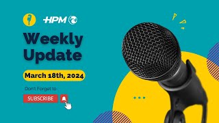 HPM Weekly Update  March 18th 2024 [upl. by Ysteb]