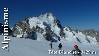 Alpinisme Tête Blanche 3429 m  massif du Mont Blanc [upl. by Gallagher]