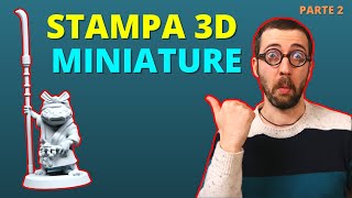 Come STAMPARE in 3D una MINIATURA  la GUIDA COMPLETA  parte 2 [upl. by Nagaer]