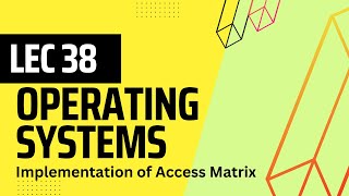 Lec 38  Operating Systems  Implementation of Access Matrix  ACL  Capability list [upl. by Rosabelle877]