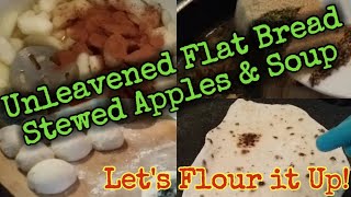 Unleavened Flat BreadStewed Apples and Soup flouritup martinmidlifemisadventures prepperpantry [upl. by Yeneffit]