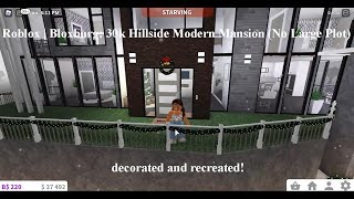 Roblox  Bloxburg 30k Hillside Modern Mansion No Large Plot decorated and recreated [upl. by Inoj]