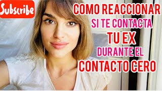 COMO REACCIONAR SI ME CONTACTA MI EX DURANTE EL CONTACTO CERO [upl. by Innig128]