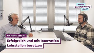 Inside Berufsbildung  Erfolgreich und mit Innovation Lehrstellen besetzen  mit Marcel Schärer [upl. by Ailatan]