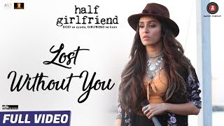 Lost Without You  Full Video  Half Girlfriend  Arjun K Shraddha K  Ami Mishra Anushka Shahaney [upl. by Linad]