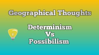 Determinism vs Possibilism a dualism in Geographical thoughts [upl. by Ecirual]