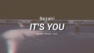 Sezairi  Its You Slowed  Reverb Lyric [upl. by Sisco]