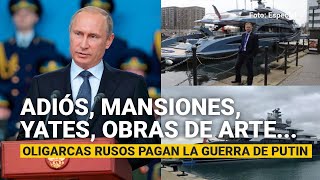 Adiós mansiones yates obras de arte Oligarcas rusos pagan la guerra de Putin [upl. by Auqinu]