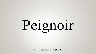 How To Say Peignoir [upl. by Kinzer]