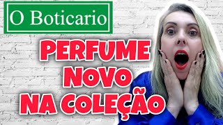 PERFUME O BOTICÁRIO NOVO NA COLEÇÃO  VALE MUITO A PENA CONHECER [upl. by Ahsinad]