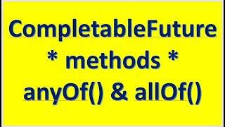 CompletableFuture method anyOf and allOf [upl. by Aisital487]