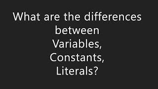 What is the difference between Variables Constants amp Literals [upl. by Ayenet]