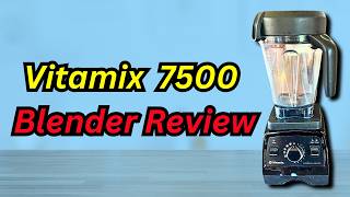 Vitamix 7500 Blender Review A Kitchen GameChanger [upl. by Lussier]