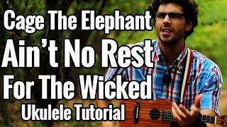 Cage The Elephant  Aint No Rest For The Wicked  Ukulele Tutorial With Play Along [upl. by Alilak]