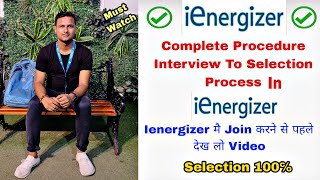 Ienergizer Complete Procedure Interview To Selection ProcessIenergizer मै Join करने से पहले देखलो [upl. by Kragh]