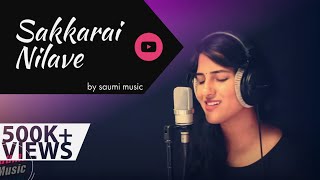 Sakkarai Nilave  Cover by Saumi [upl. by Albie]