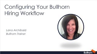 Training Webinar Configuring Your Bullhorn Hiring Workflow [upl. by Leonteen]