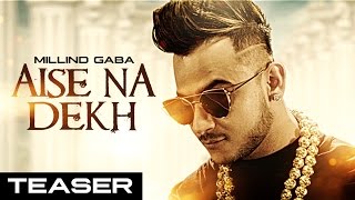 Millind Gaba  Aise Na Dekh ऐसे ना देख Song Teaser  New Hindi Song 2016  Releasing 29 November [upl. by Cheri]