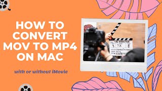 How to Convert MOV to MP4 on Mac Easily with or without iMovie [upl. by Graubert]