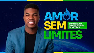 CONFERÊNCIA INTERNACIONAL DE MISSÕES  AMOR SEM LIMITES  ENCERRAMENTO [upl. by Catlin]