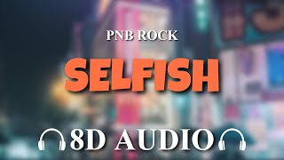 PnB Rock  Selfish 8D AUDIO [upl. by Gregrory208]