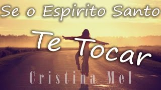 Se O Espírito Santo Te Tocar  Cristina Mel  Letra [upl. by Atina]