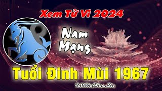 Tử vi tuổi Đinh Mùi 1967 năm 2024 Nam Mạng đầy đủ và chi tiết nhất [upl. by Sinne]