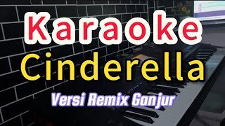 Karaoke Cinderella Versi Remix Ganjur [upl. by Seena]