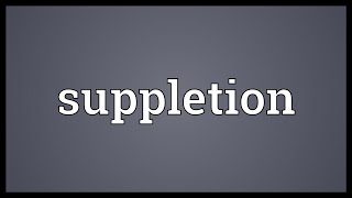 Suppletion Meaning [upl. by Rednave]