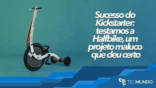 Sucesso do Kickstarter testamos a Halfbike um projeto maluco que deu certo  TecMundo [upl. by Ehtyaf333]