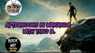 AFTERNOONS IN WAKANDA WITH THEO B [upl. by Wiatt]