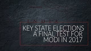 Key State Elections a Final Test for Modi in 2017 [upl. by Mackay]